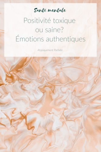 Positivité toxique vs positivité saine. Valider les émotions authentiques permet de lâcher prise plus facilement. Outil, ressources et exemples concrets. PDF à imprimer. Outil gratuit. atypiquementparfaite.com